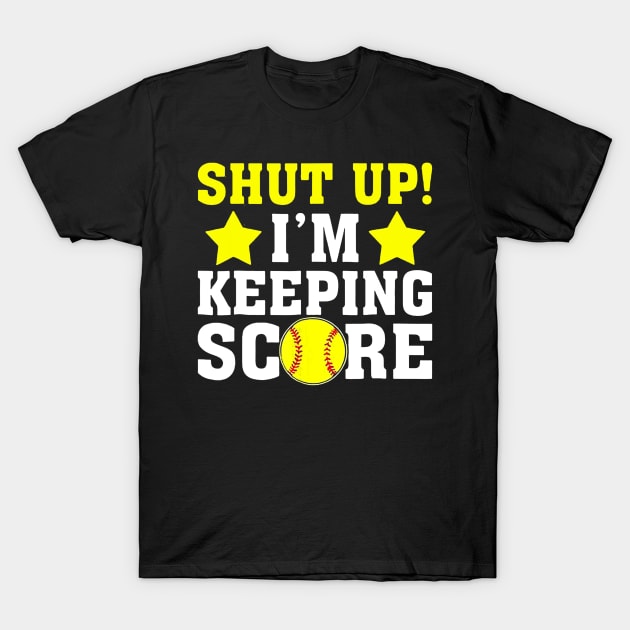 Shut Up Im Keeping Score Shirt - Funny Softball Baseball T-Shirt by Chicu